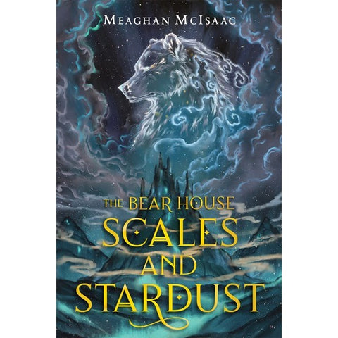 The Bear House: Scales and Stardust (Bear House, 2) [McIsaac, Meaghan]