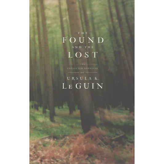 The Selected Short Fiction of Ursula K. Le Guin Boxed Set: The Found and the Lost; The Unreal and the Real [Le Guin, Ursula K.]