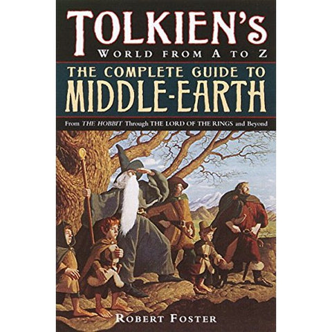 The Complete Guide to Middle-Earth: Tolkien's World in the Lord of the Rings and Beyond [Foster, Robert]